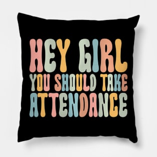 Hey Girl You Should Take Attendance Home School Teacher Pillow