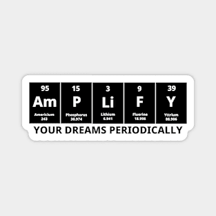 Amplify Your Dreams Periodically Magnet
