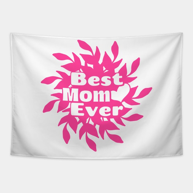 Best Mom Ever Pink Mothers Day Tapestry by SartorisArt1