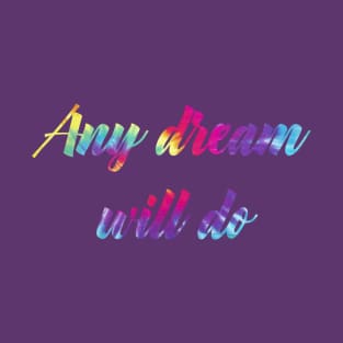 Any Dream Will Do T-Shirt