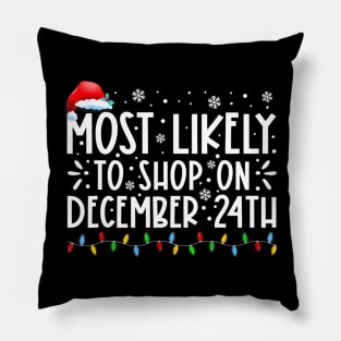 Most Likely To Shop On December 24th Funny Family Christmas Pillow