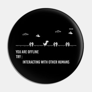 You are offline Try: Interacting with other humans Pin