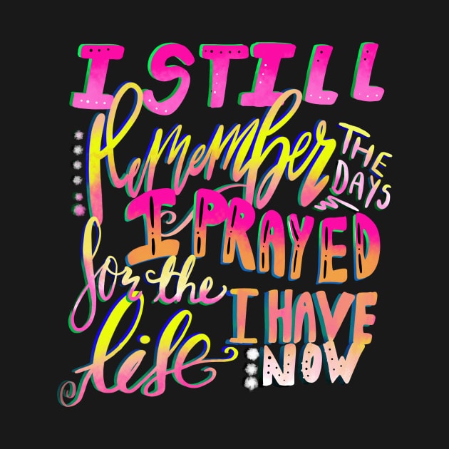 I Still Remember the Days I Prayed for the Life I Have Now by Therapy for Christians