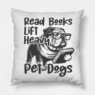 This funny saying design"Read Books Lift Heavy Pet Dogs" Pillow