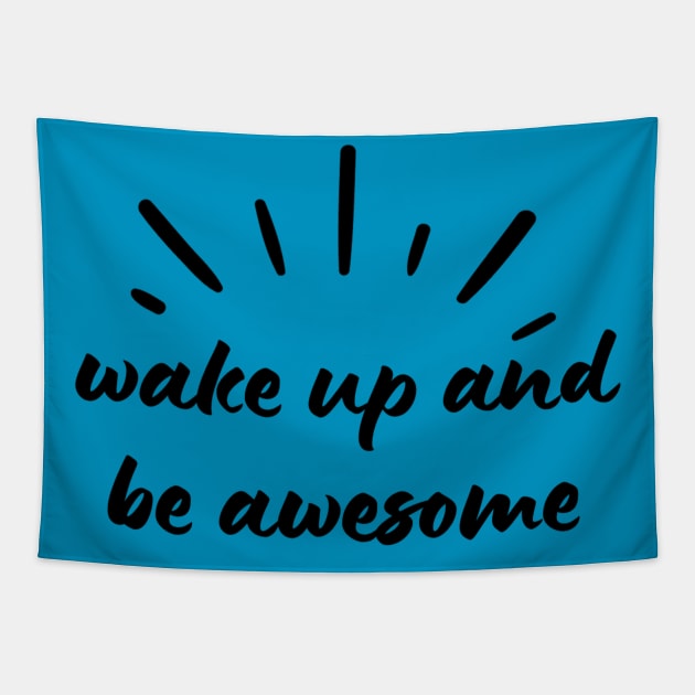 Wake Up and Be Awesome Tapestry by suhwfan