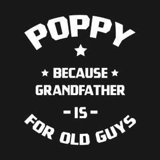 Poppy Grandfather Old Guys - Funny Gift Dad and Grandpa T-Shirt