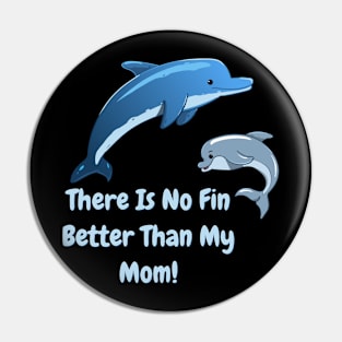 There's No Fin Better Than My Mom, Mothers Day, Mum Gift, Mom's Gift Pin