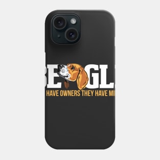 Beagle don't have owners they have minions Phone Case