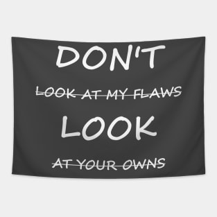 Don't Look At My Flaws, Look At Your Owns Tapestry