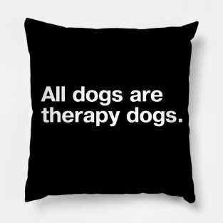 All dogs are therapy dogs. Pillow