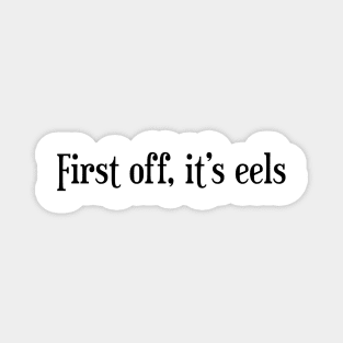 First off, it's eels Magnet