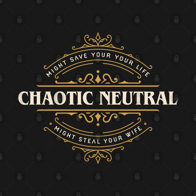 Chaotic Neutral Might Save Your Life Funny Tabletop by pixeptional