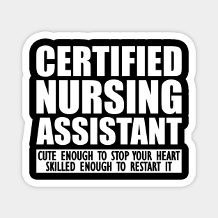 Certified Nursing Assistant cute enough to stop heart skilled enough to restart it Magnet