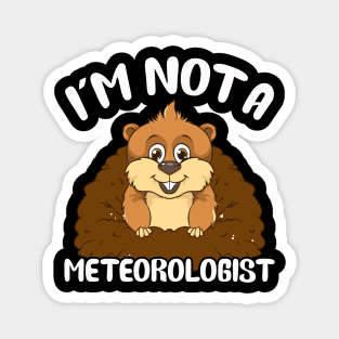 I'm Not A Meteorologist Funny Groundhog Pun Magnet