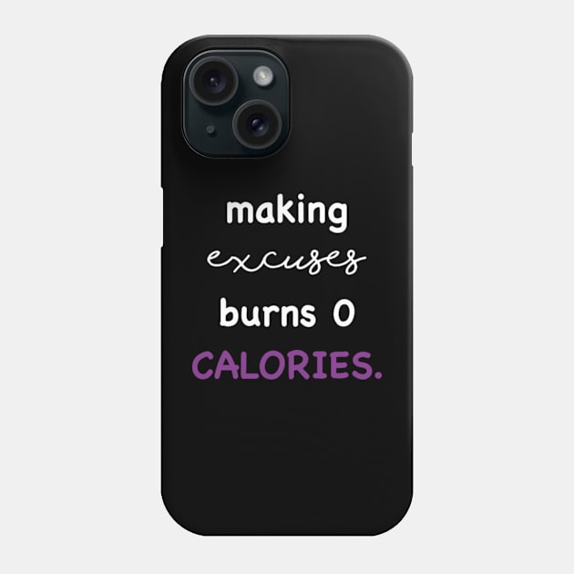 Making excuses burns 0 calories Phone Case by SPIRITY