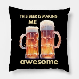 This beer is making me awesome Pillow