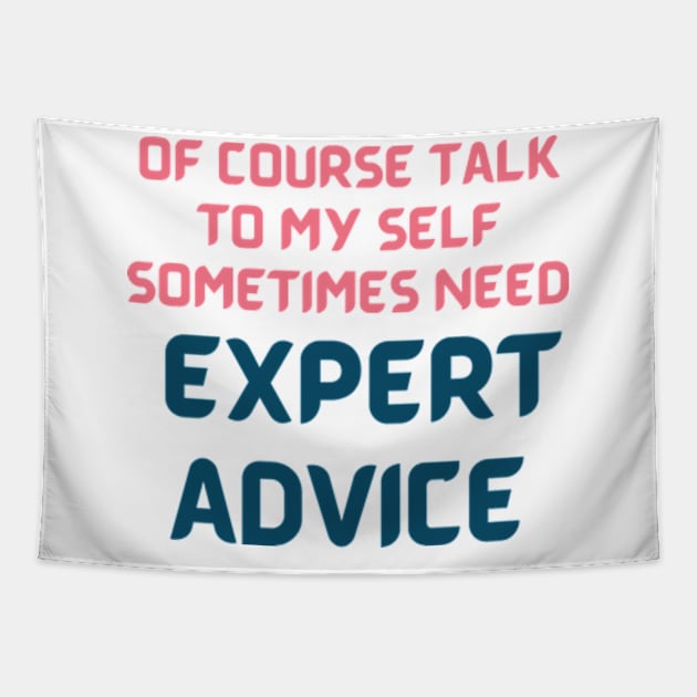 Of Course Talk To My Self Sometimes Need Expert Advice, funny quote Tapestry by AM95