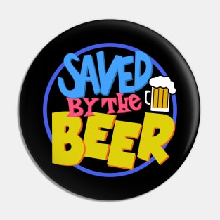 Saved By The Beer Pin