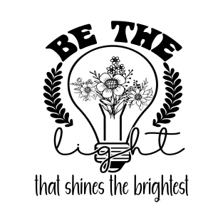 Be the Light That Shines the Brightest T-Shirt