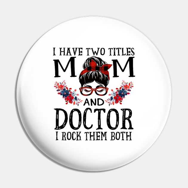 I Have Two Titles Mom And Doctor Red Buffalo Mothers Day Pin by TeeaxArt