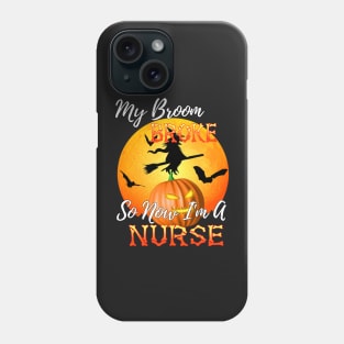 My Broom Broke So Now I&#39;m A Nurse Halloween Phone Case