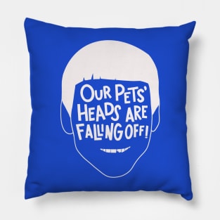 Our Pets' Heads Are Falling Off! Pillow