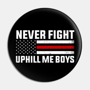 Never Fight Uphill Me Boys Pin