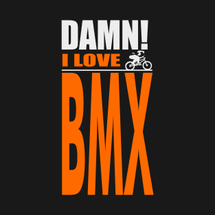 Damn I Love BMX T-Shirt