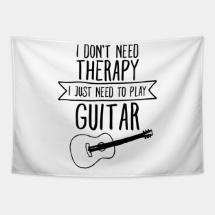 I Don't Need Therapy I Just Need To Play Guitar Tapestry