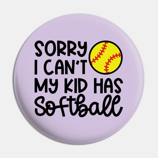 Sorry I Can’t My Kid Has Softball Mom Softball Dad Cute Funny Pin by GlimmerDesigns