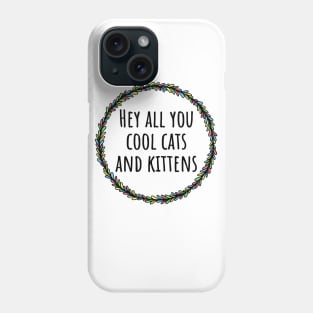 Hey All You Cool Cats And Kittens Phone Case