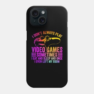 I don't always video game sometimes i eat funny Phone Case