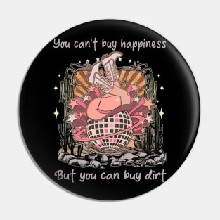 You Can't Buy Happiness But You Can Buy Dirt Desert Cowgirl Boot Pin