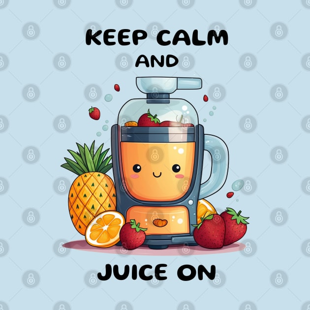 Fruit Juicer Keep Calm And Juice On Funny Health Novelty by DrystalDesigns