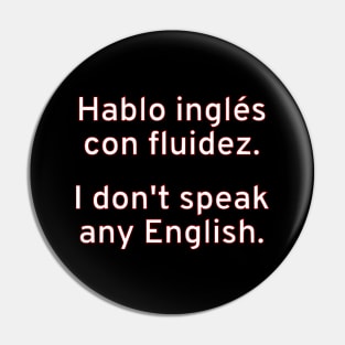 Hablo inglés con fluidez. / I don't speak any English. Pin