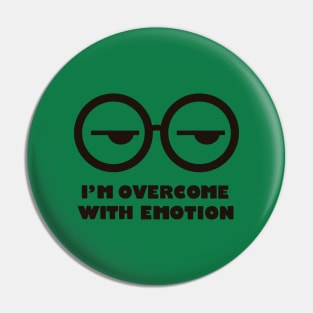 I'm overcome with emotion Pin