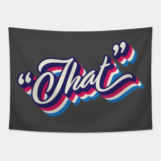 You should put "That" on a T-shirt Tapestry