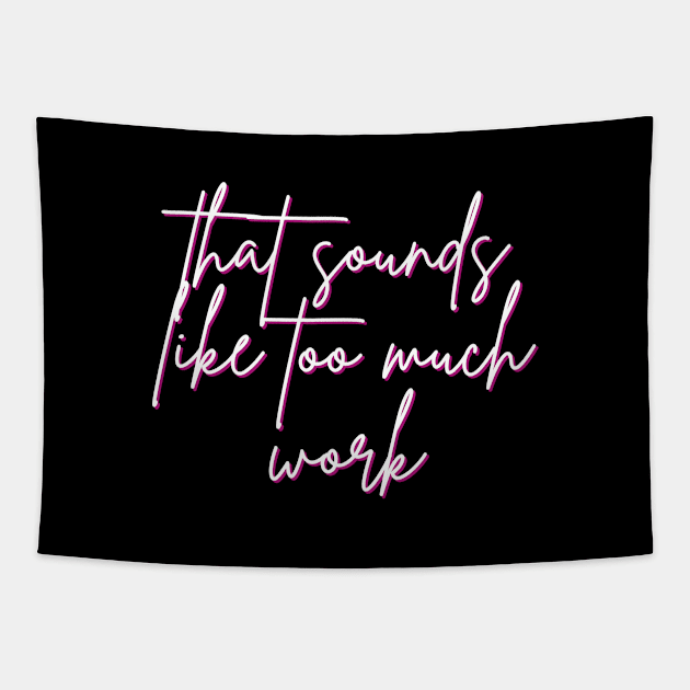 That Sounds Like Too Much Work - Script Font Tapestry by v_art9