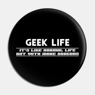 Geek Life - Like normal live except more dragons Pin