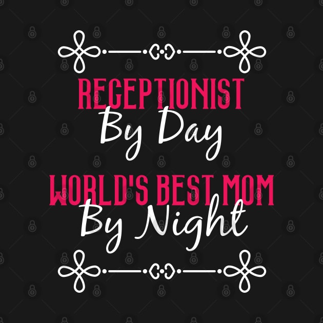 Receptionist By Day Worlds Best Mom By Night T-Shirt by GreenCowLand