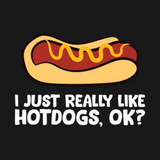 I Just Really Like Hot Dogs, Ok? Funny Hot Dog Lover T-Shirt