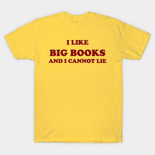 Discover I like big books and I cannot lie - Books - T-Shirt