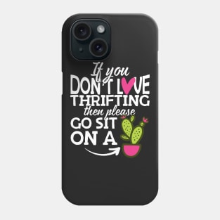 If You Don't Love Thrifting Go Sit On A Cactus! Phone Case