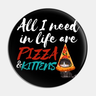 All I Need Are Pizza and Kittens v2 Pin