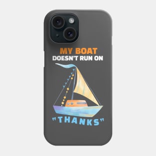 My Boat Doesn't Run On "THANKS" Phone Case