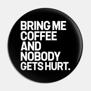 Bring me coffee and nobody gets hurt Pin