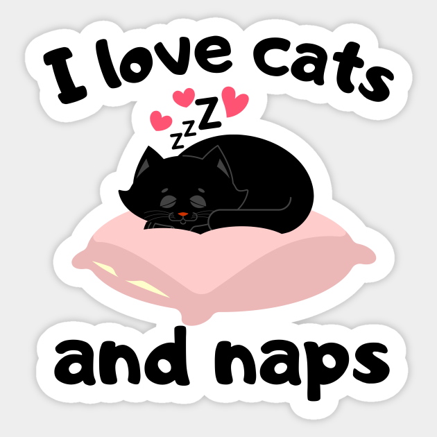 I Love Cats and Naps Gift - Cats And Kittens - Sticker