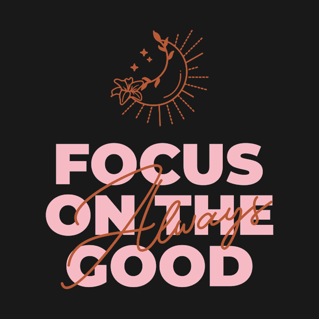 Fucos On The Good Always Design by ArtPace