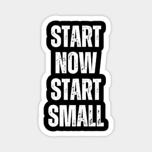 Inspirational and Motivational Quotes for Success - Start Now Start Small Magnet