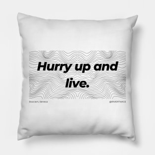 Stoicism Hurry up and live T-Shirt Pillow